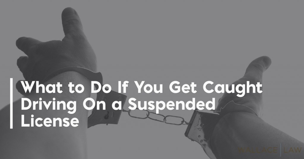 What to Do If You Get Caught Driving On a Suspended License